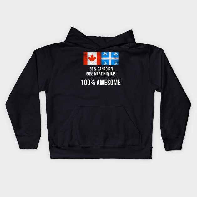 50% Canadian 50% Martiniquais 100% Awesome - Gift for Martiniquais Heritage From Martinique Kids Hoodie by Country Flags